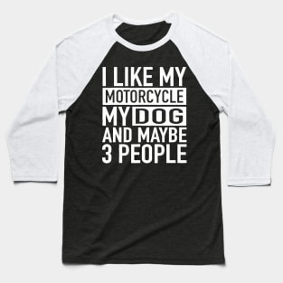 i like my motorcycle and maybe 3 people biker Baseball T-Shirt